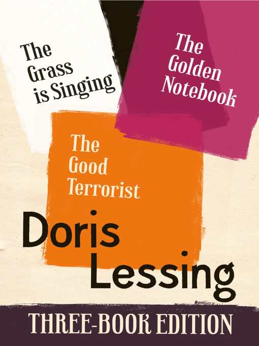 Title details for The Golden Notebook, the Grass is Singing, the Good Terrorist by Doris Lessing - Available